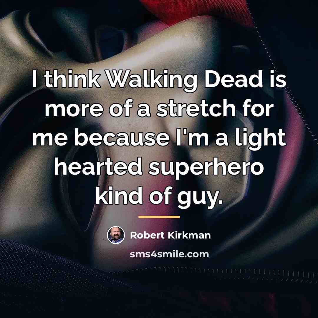 “I think Walking Dead is more of a stretch for…” quote by Robert Kirkman