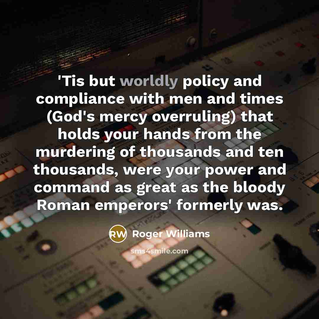 “'Tis but worldly policy and compliance with men and times…” quote by Roger Williams
