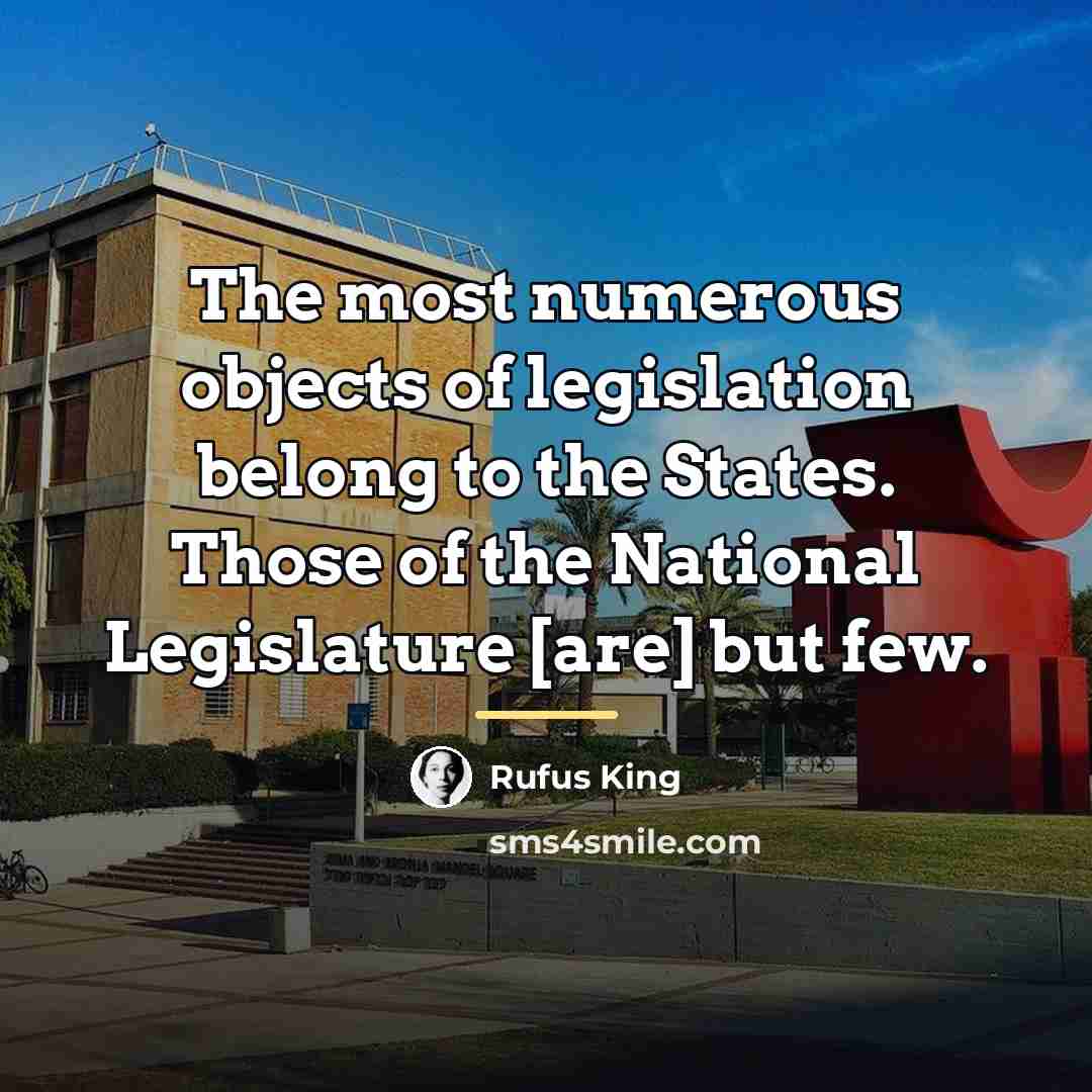“The most numerous objects of legislation belong to the States.…” quote by Rufus King