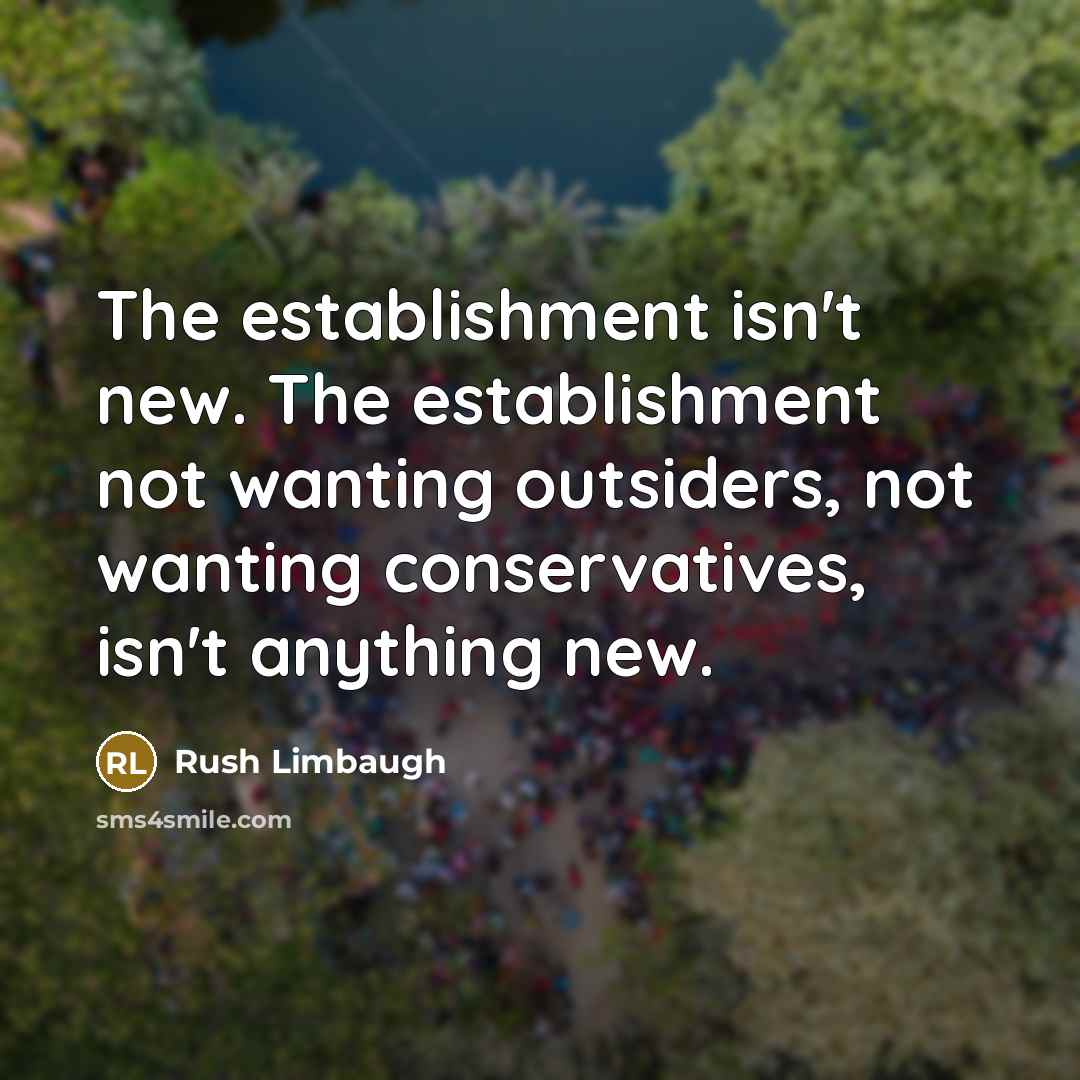 “The establishment isn't new. The establishment not wanting outsiders, not…” quote by Rush Limbaugh