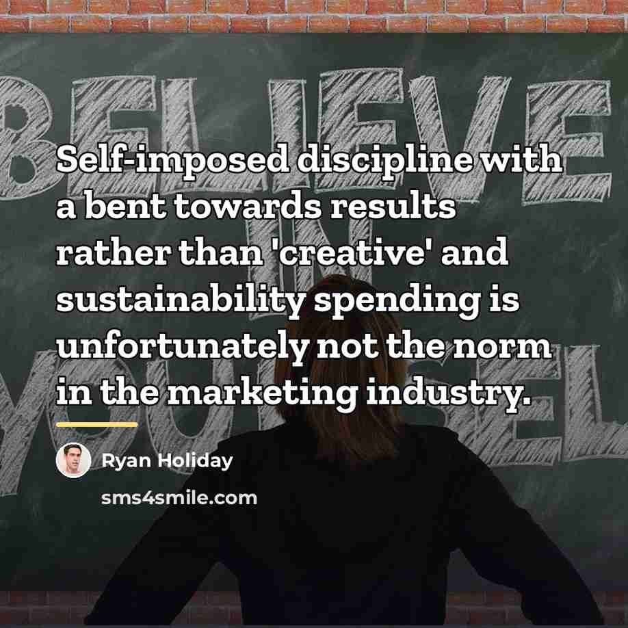 “Self-imposed discipline with a bent towards results rather than 'creative'…” quote by Ryan Holiday