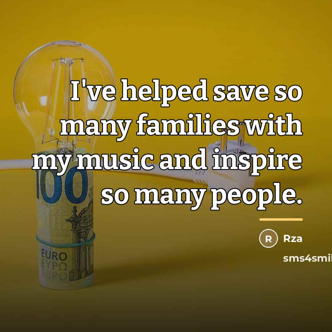 “I've helped save so many families with my music and…” quote by Rza
