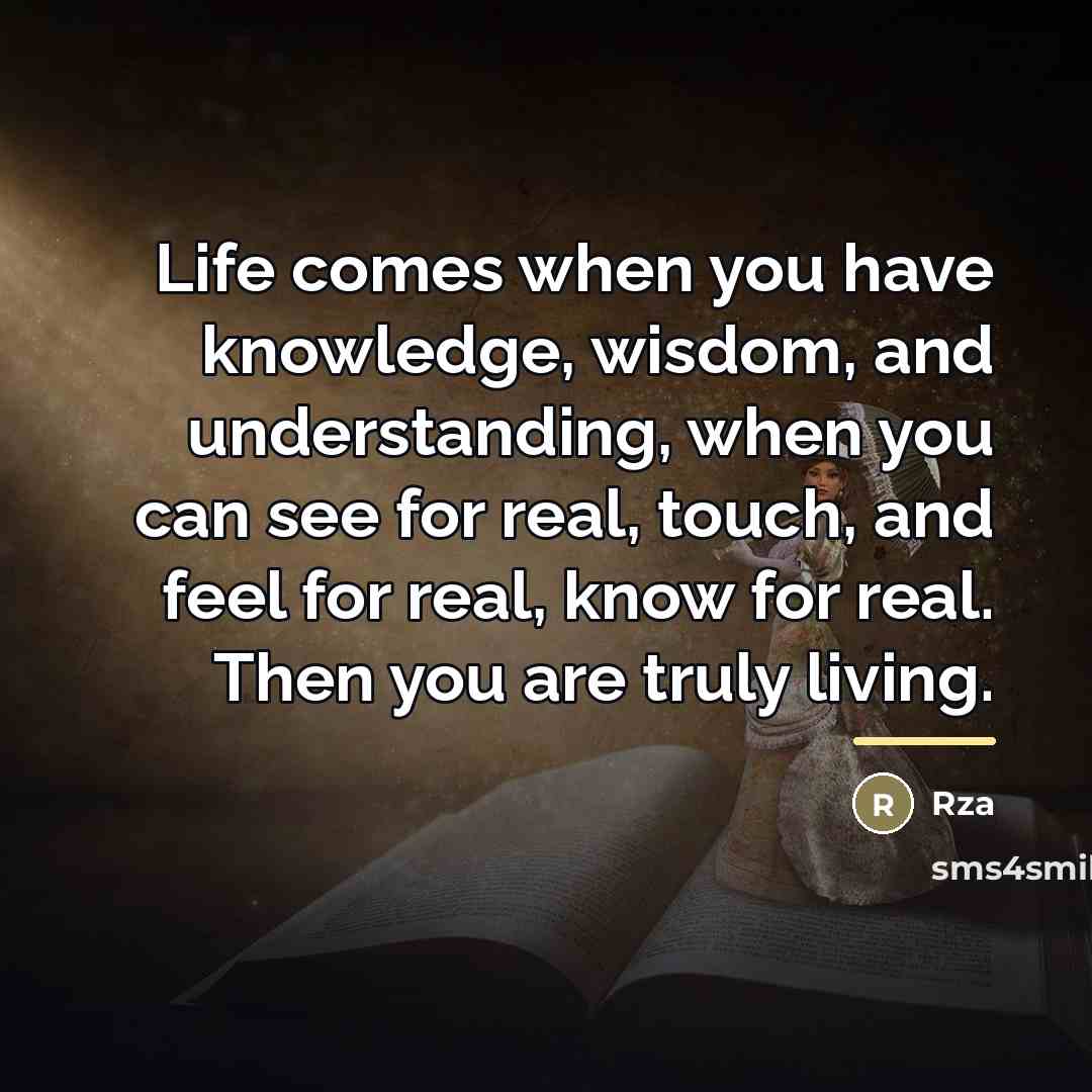 “Life comes when you have knowledge, wisdom, and understanding, when…” quote by RZA