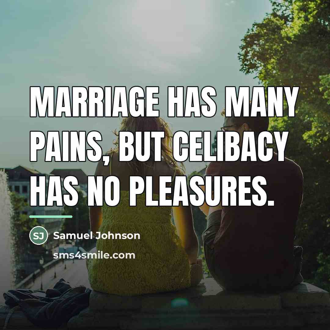 “Marriage has many pains, but celibacy has no pleasures.…” quote by Samuel Johnson