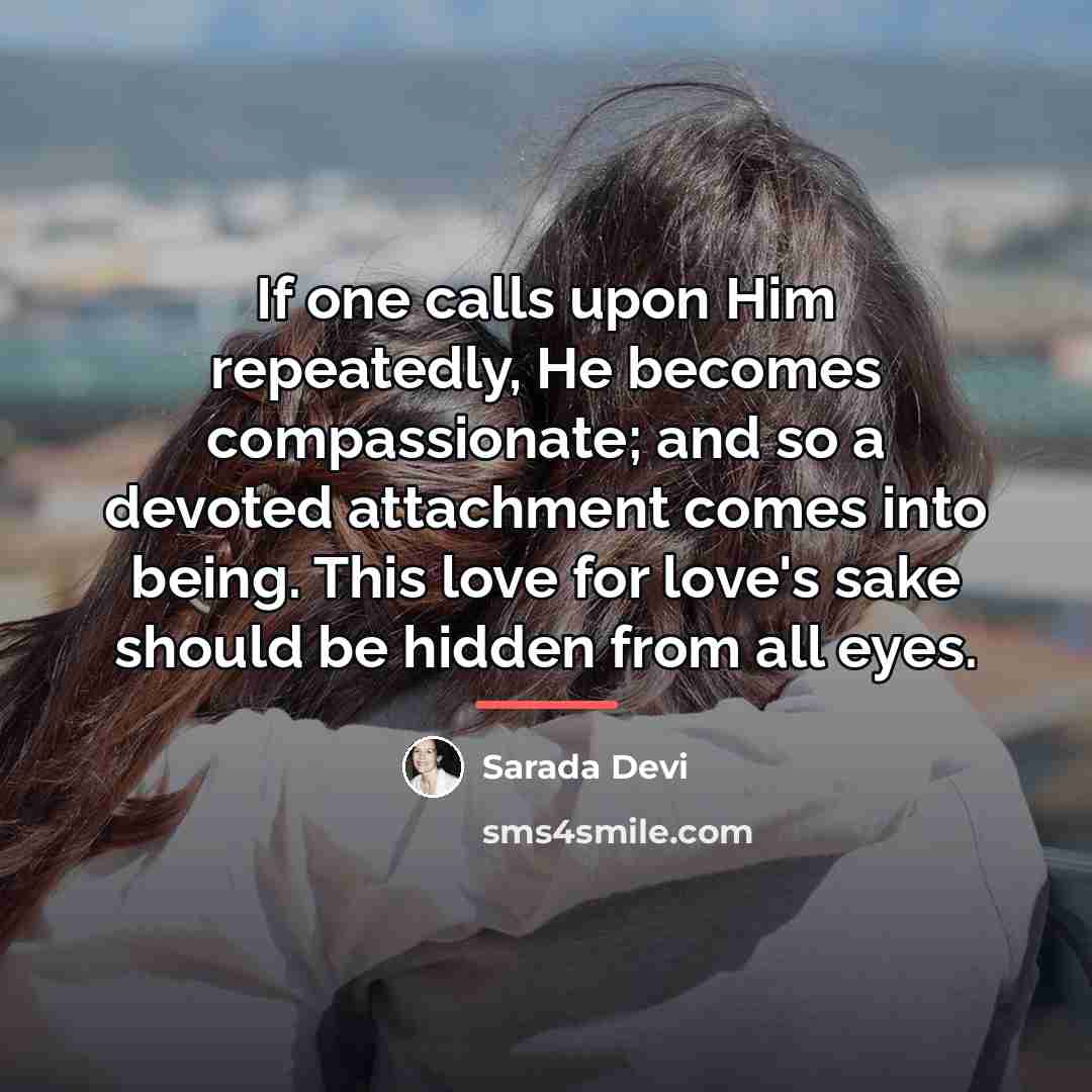 “If one calls upon Him repeatedly, He becomes compassionate; and…” quote by Sarada Devi