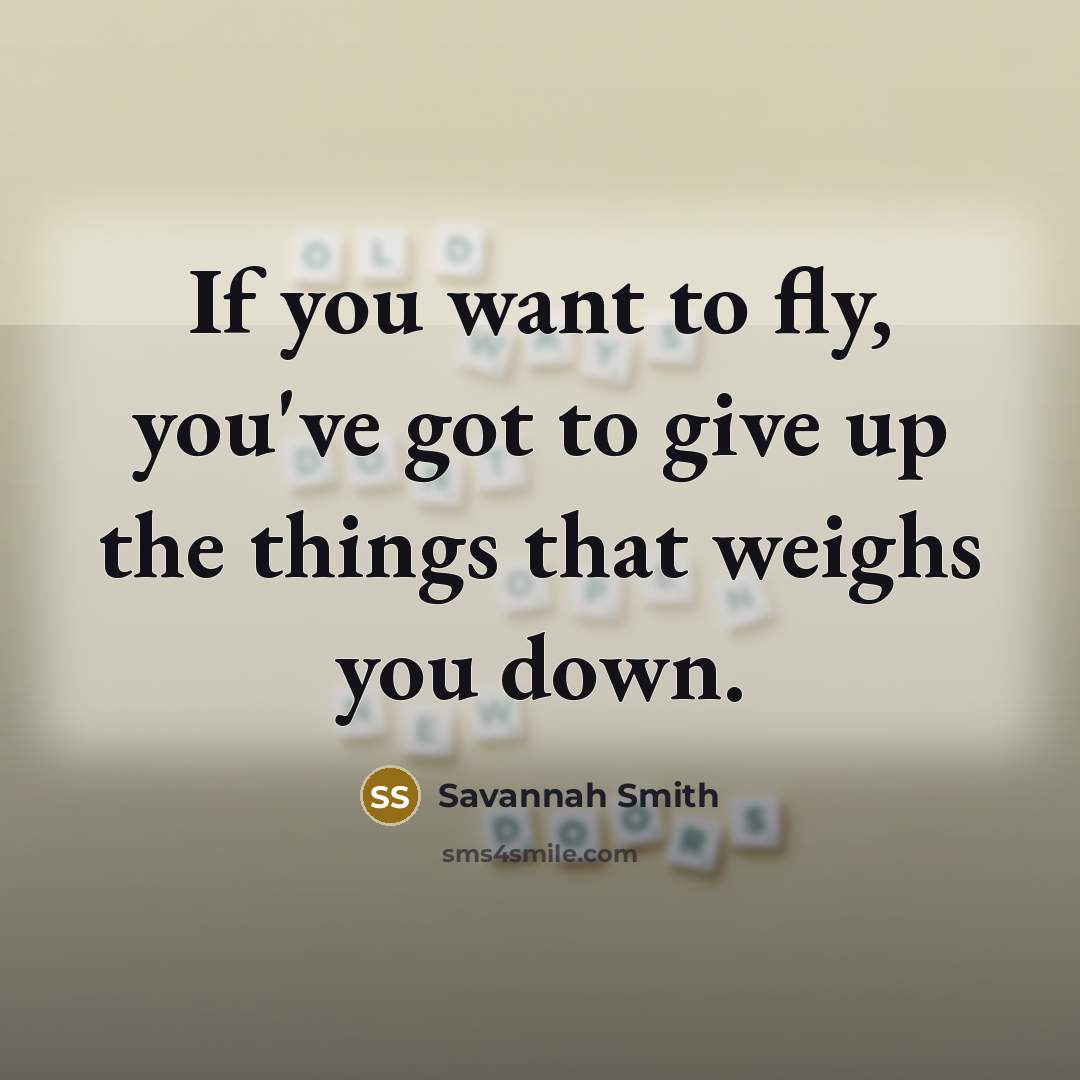 “If you want to fly, you've got to give up…” quote by Savannah Smith