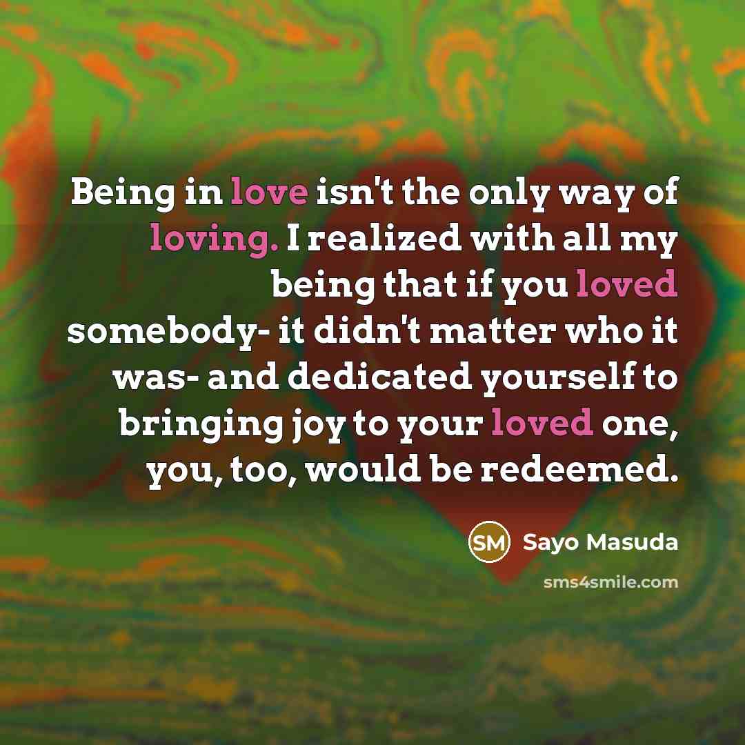 “Being in love isn't the only way of loving. I…” quote by Sayo Masuda