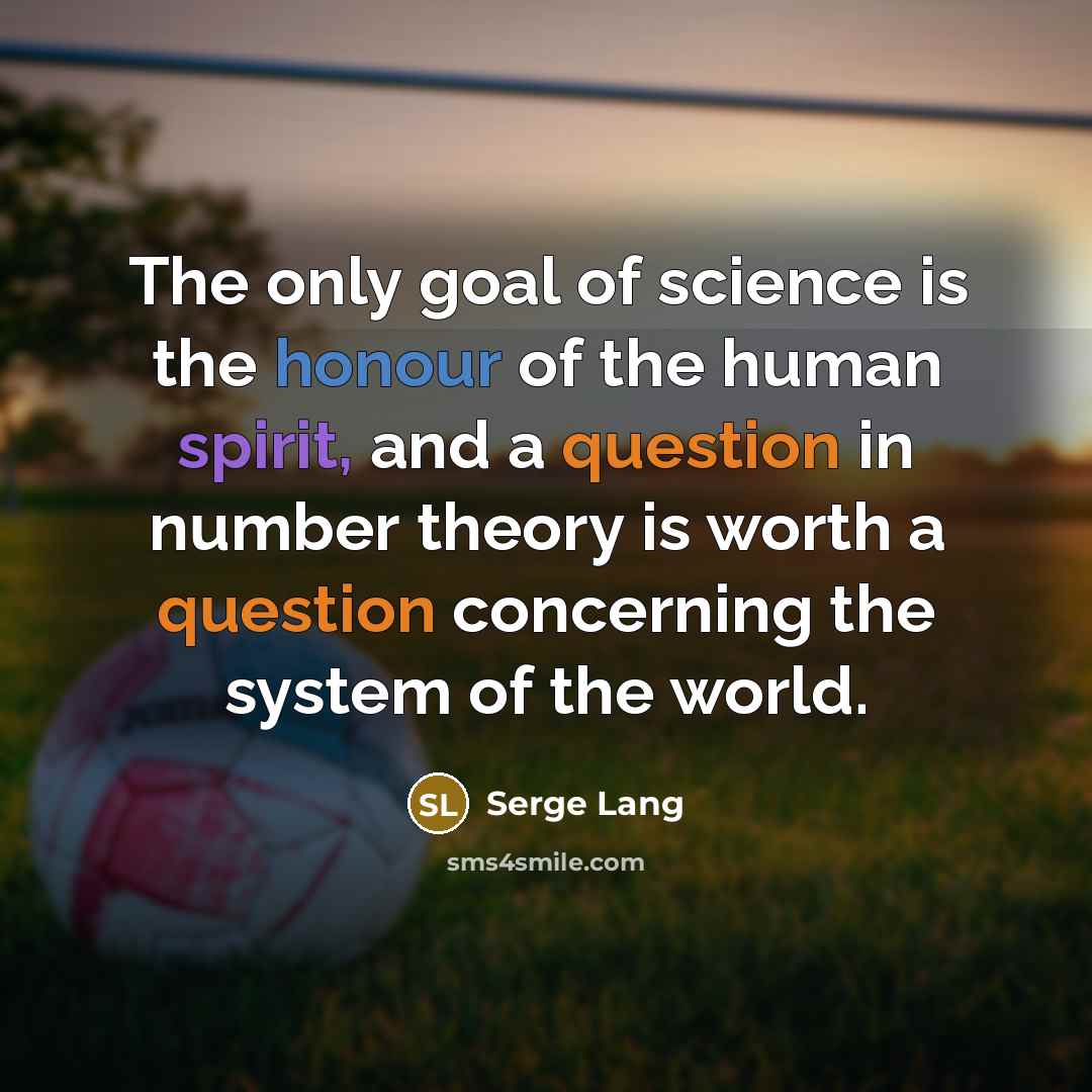 “The only goal of science is the honour of the…” quote by Serge Lang