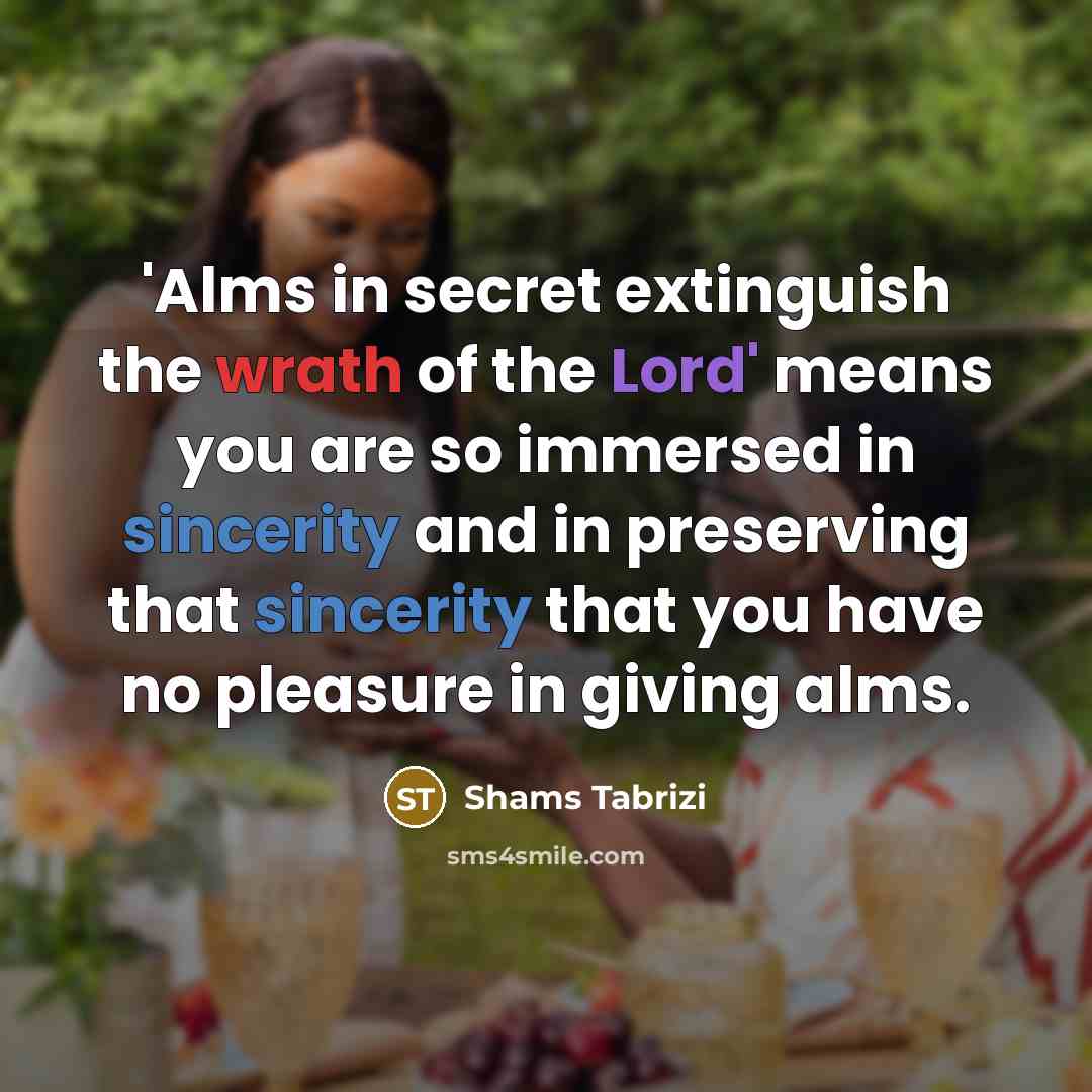 “'Alms in secret extinguish the wrath of the Lord' means…” quote by Shams Tabrizi