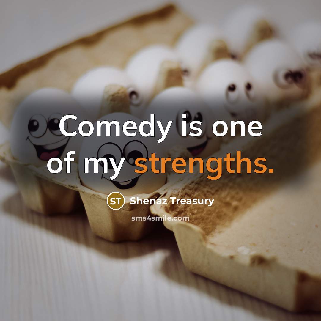 “Comedy is one of my strengths.…” quote by Shenaz Treasury