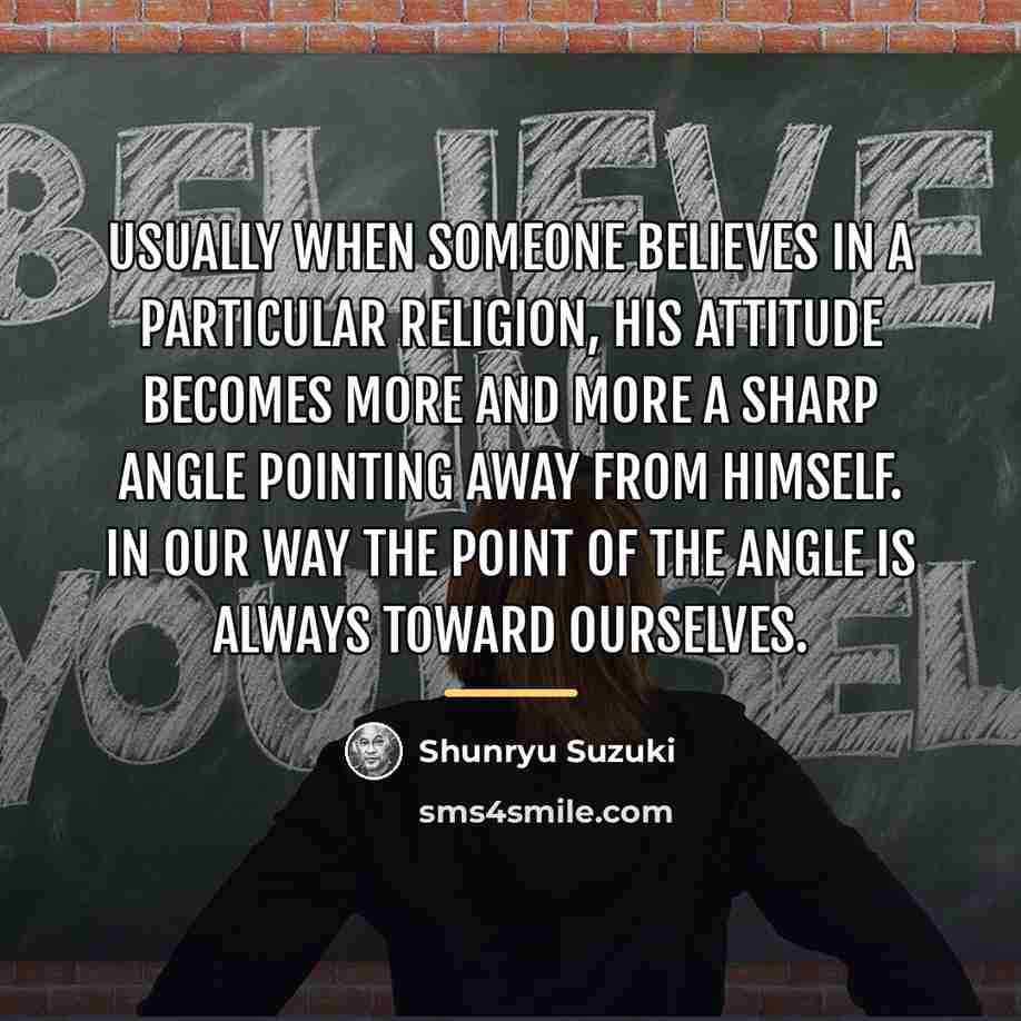 “Usually when someone believes in a particular religion, his attitude…” quote by Shunryu Suzuki