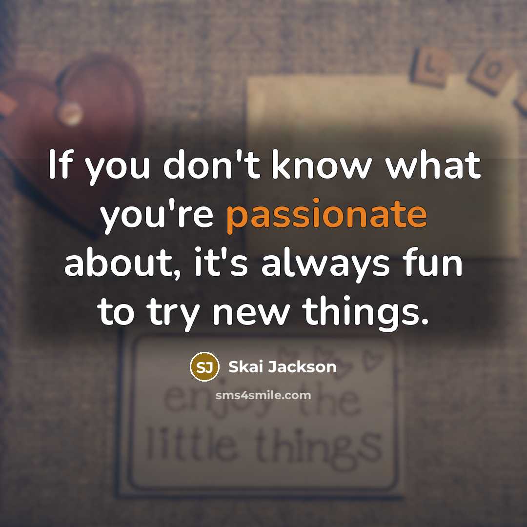 “If you don't know what you're passionate about, it's always…” quote by Skai Jackson