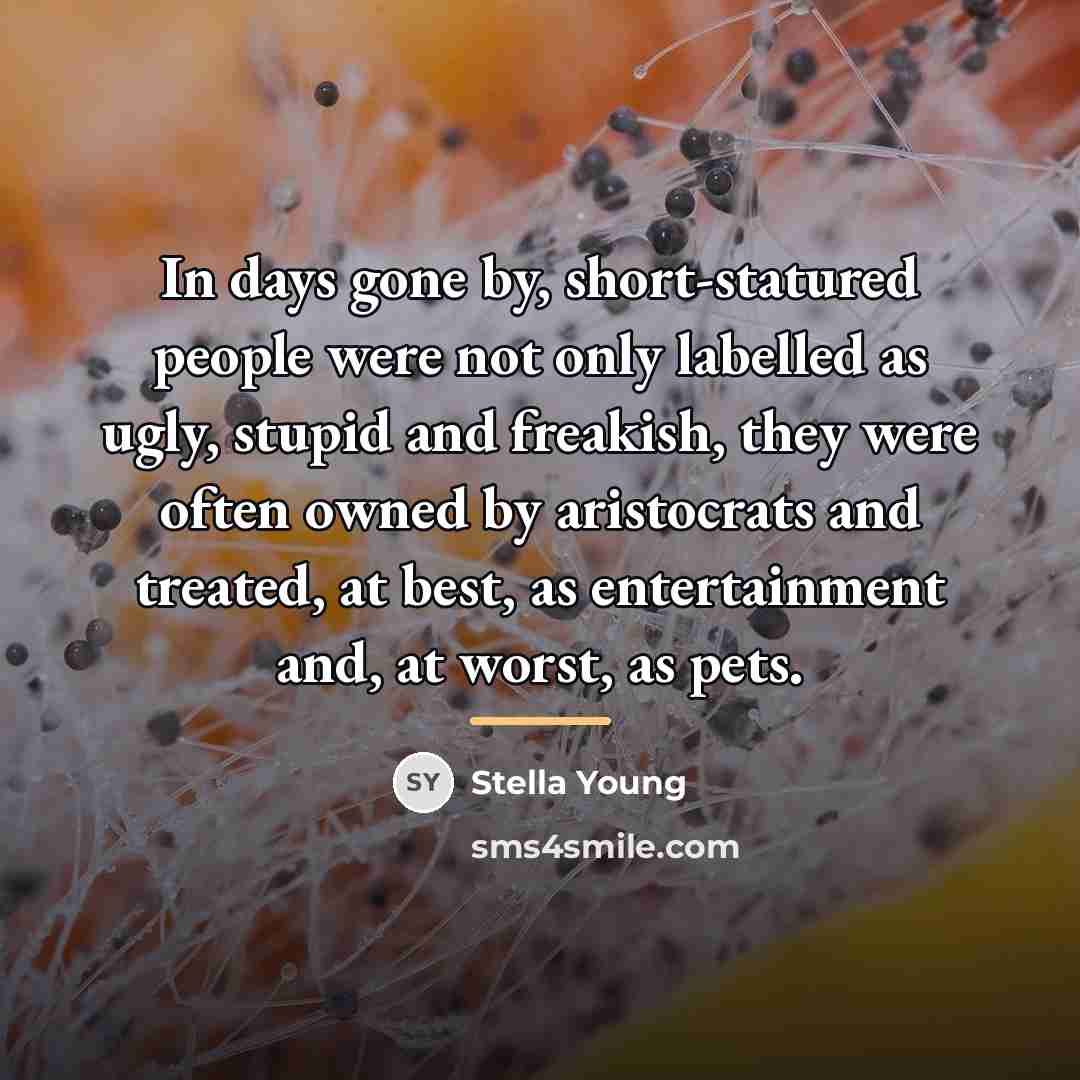 “In days gone by, short-statured people were not only labelled…” quote by Stella Young
