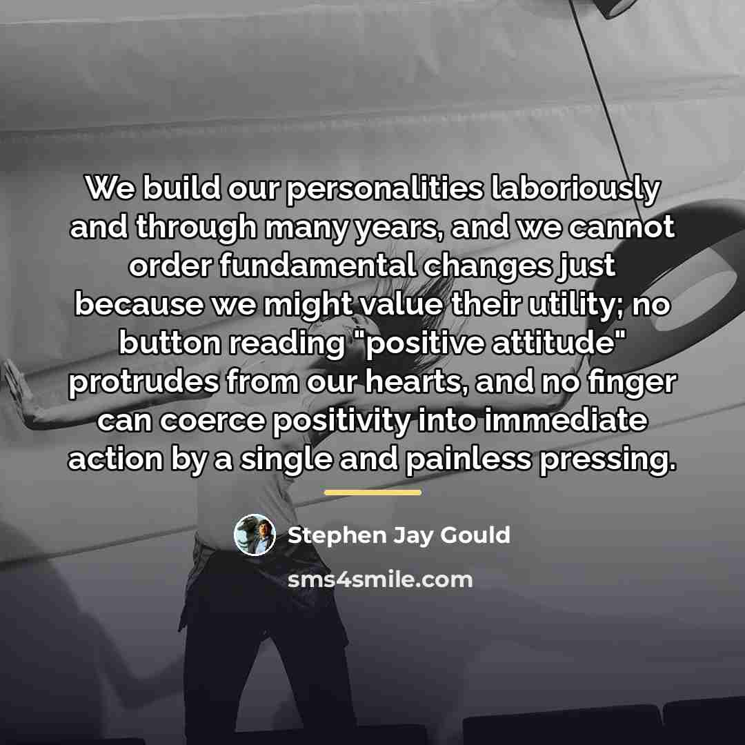 “We build our personalities laboriously and through many years, and…” quote by Stephen Jay Gould