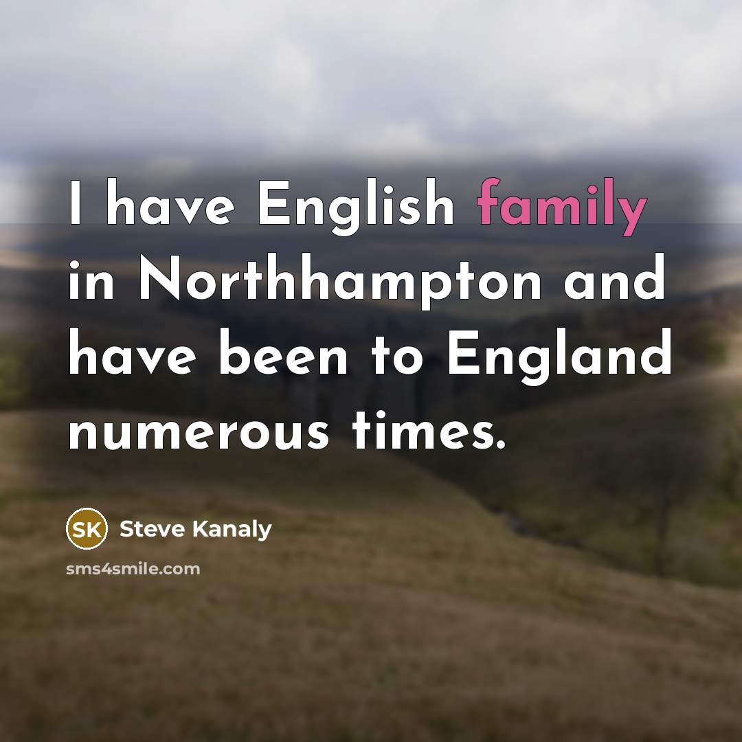 “I have English family in Northhampton and have been to…” quote by Steve Kanaly