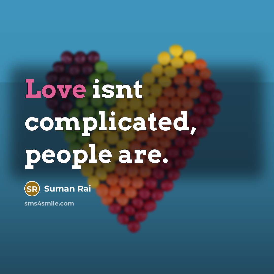 “Love isnt complicated, people are.” quote by Suman Rai