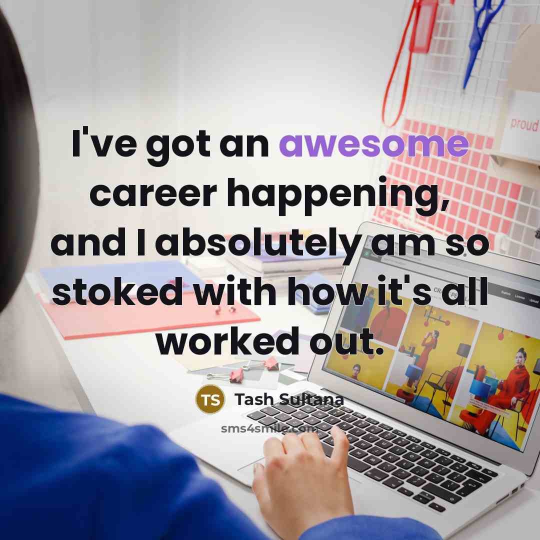 “I've got an awesome career happening, and I absolutely am…” quote by Tash Sultana