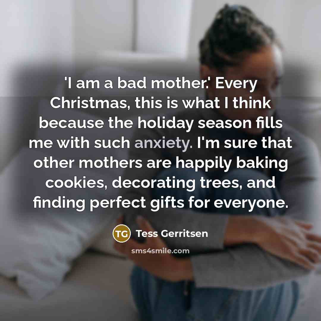 “'I am a bad mother.' Every Christmas, this is what…” quote by Tess Gerritsen