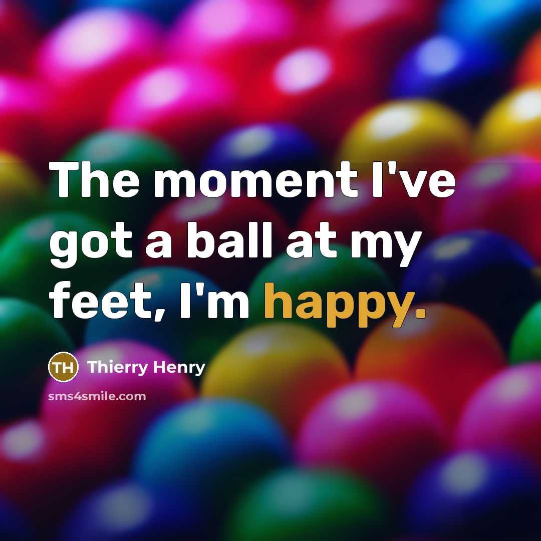 “The moment I've got a ball at my feet, I'm…” quote by Thierry Henry