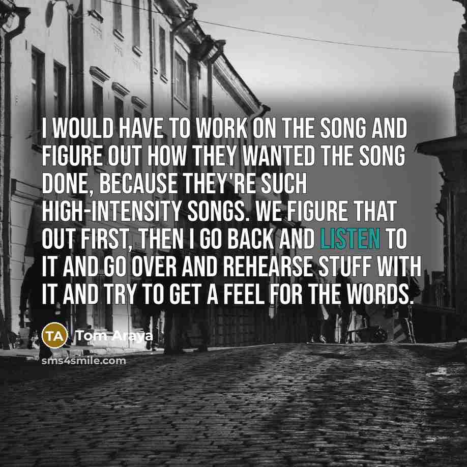 “I would have to work on the song and figure…” quote by Tom Araya