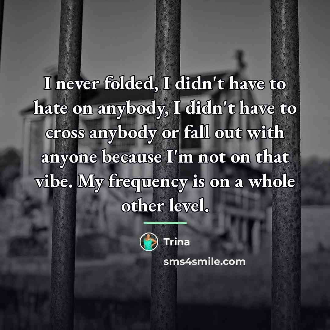 “I never folded, I didn't have to hate on anybody,…” quote by Trina