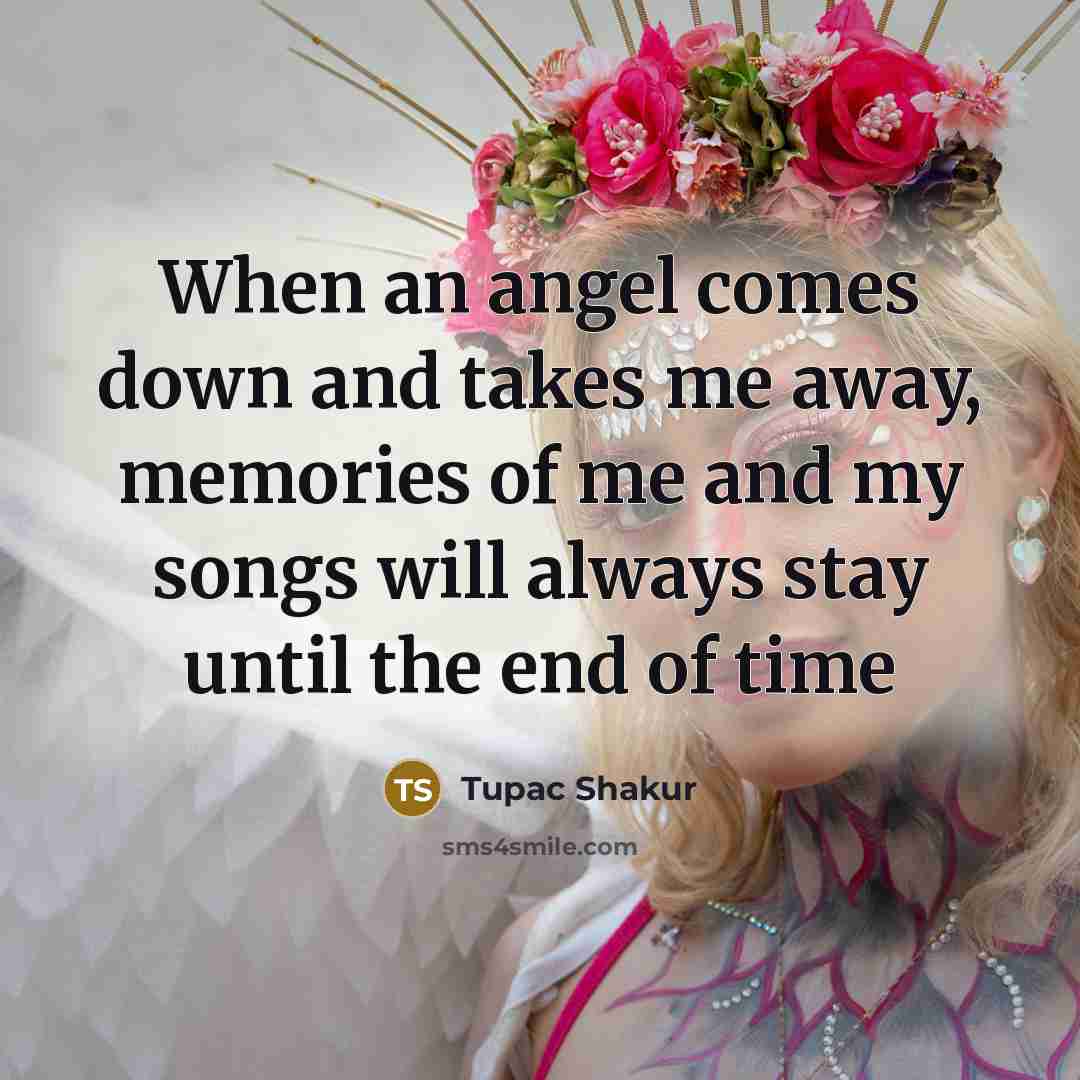 “When an angel comes down and takes me away, memories…” quote by Tupac Shakur