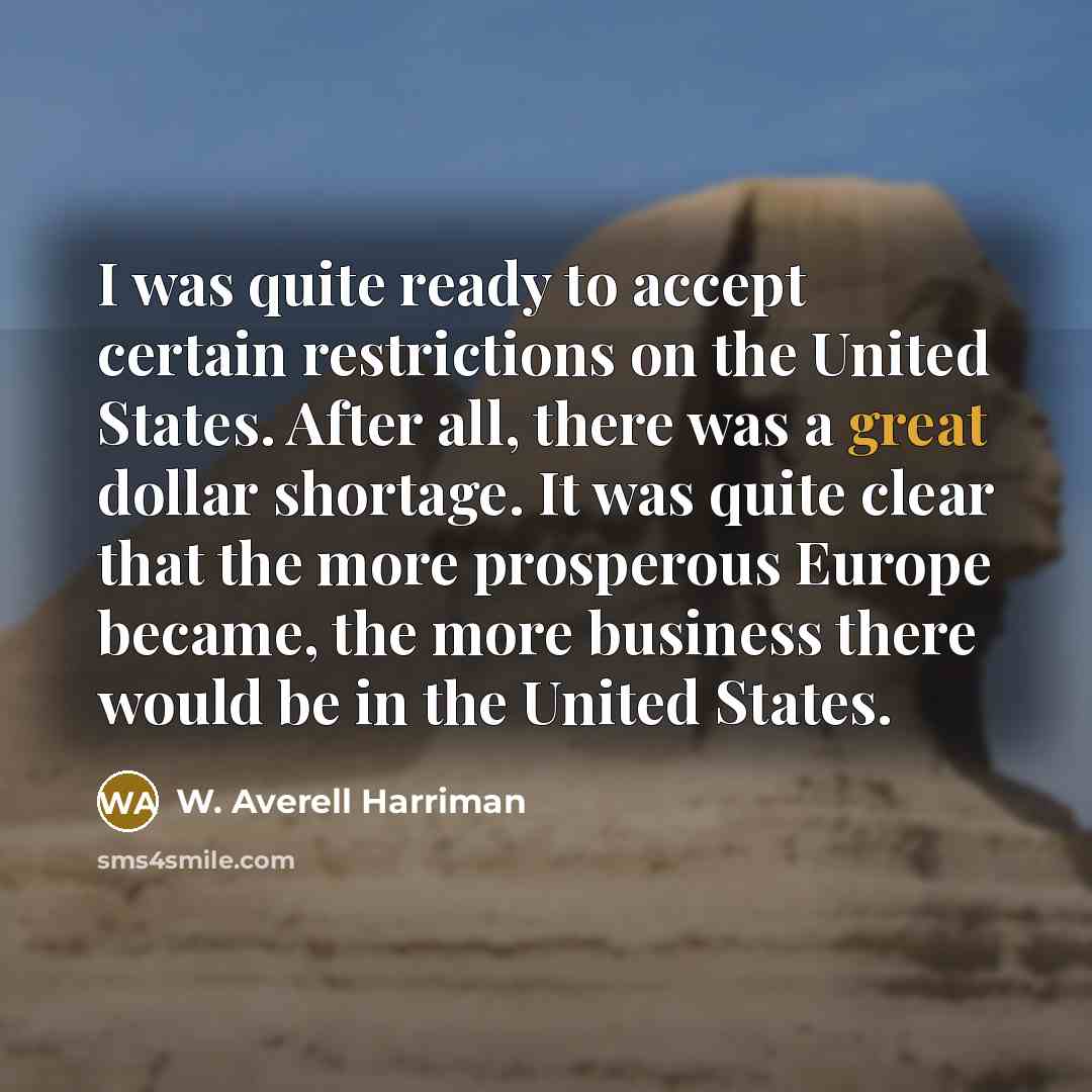 “I was quite ready to accept certain restrictions on the…” quote by W. Averell Harriman