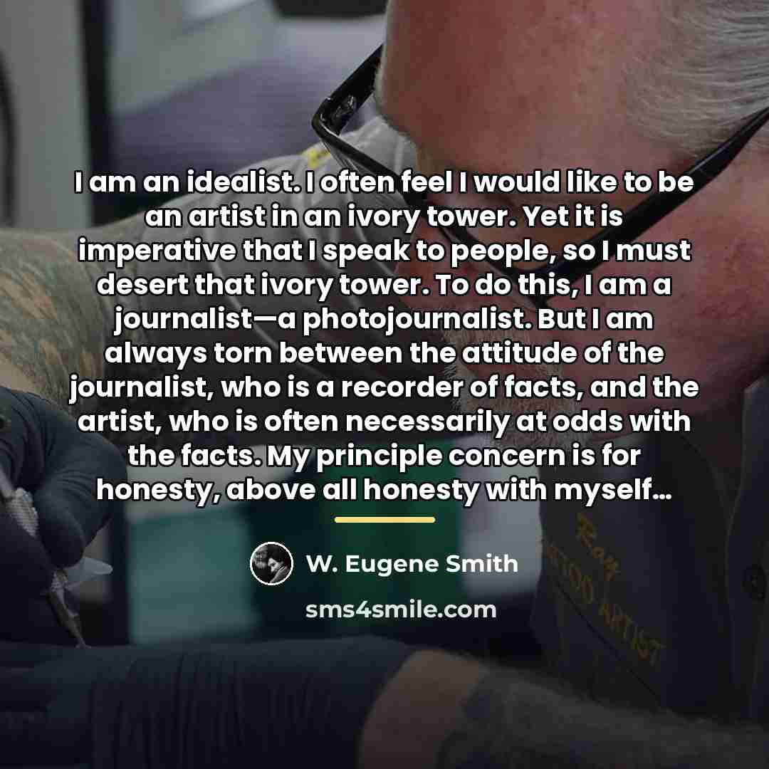 “I am an idealist. I often feel I would like…” quote by W. Eugene Smith