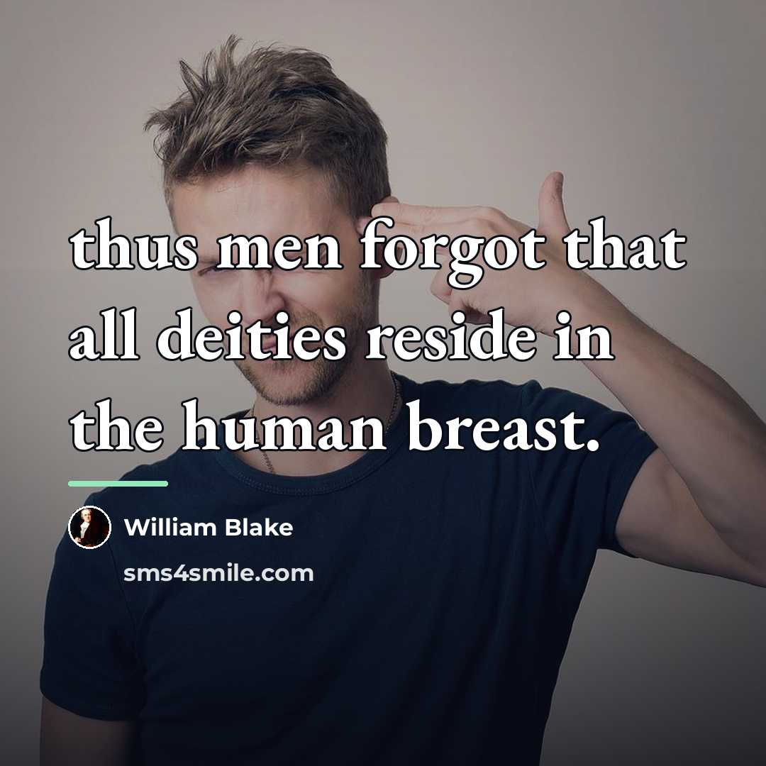 “thus men forgot that all deities reside in the human…” quote by William Blake