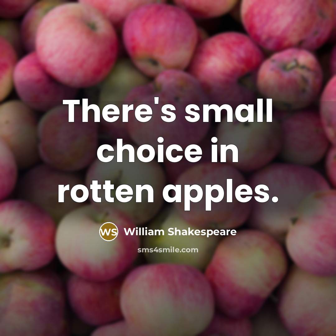 “There's small choice in rotten apples.…” quote by William Shakespeare