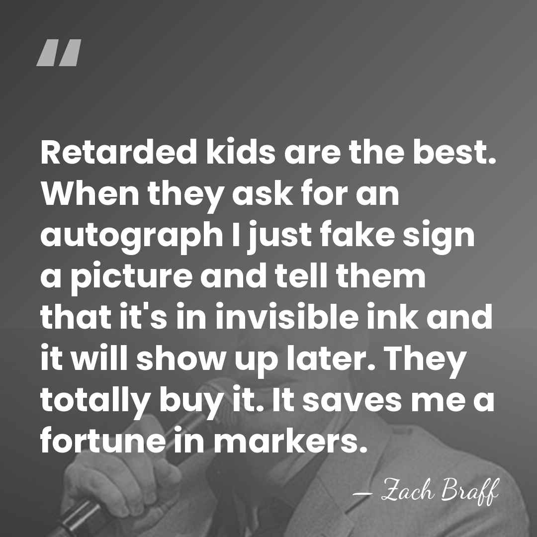 Retarded kids are the best. When they ask for an autograph I&hellip; - Zach Braff