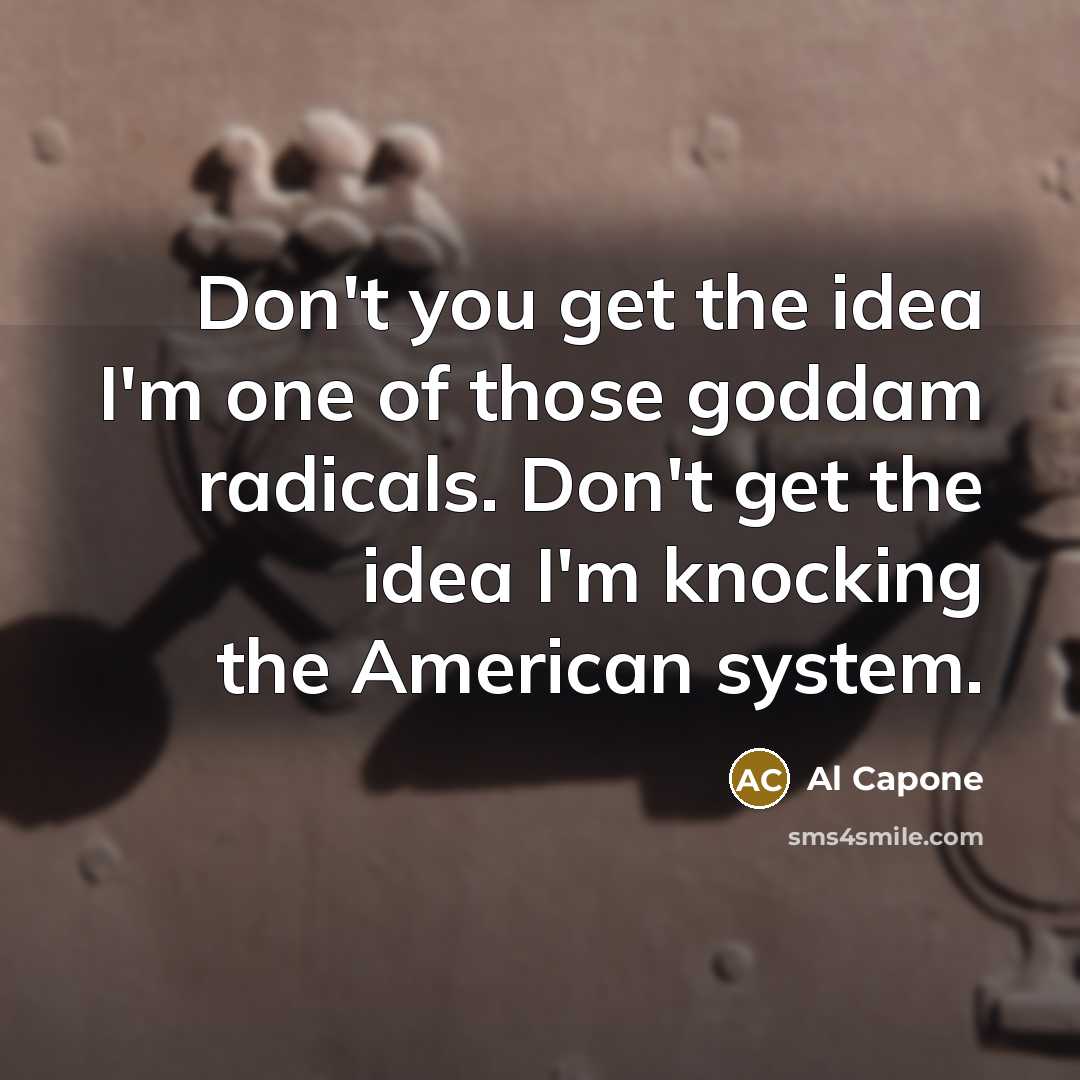 “Don't you get the idea I'm one of those goddam…” quote by Al Capone