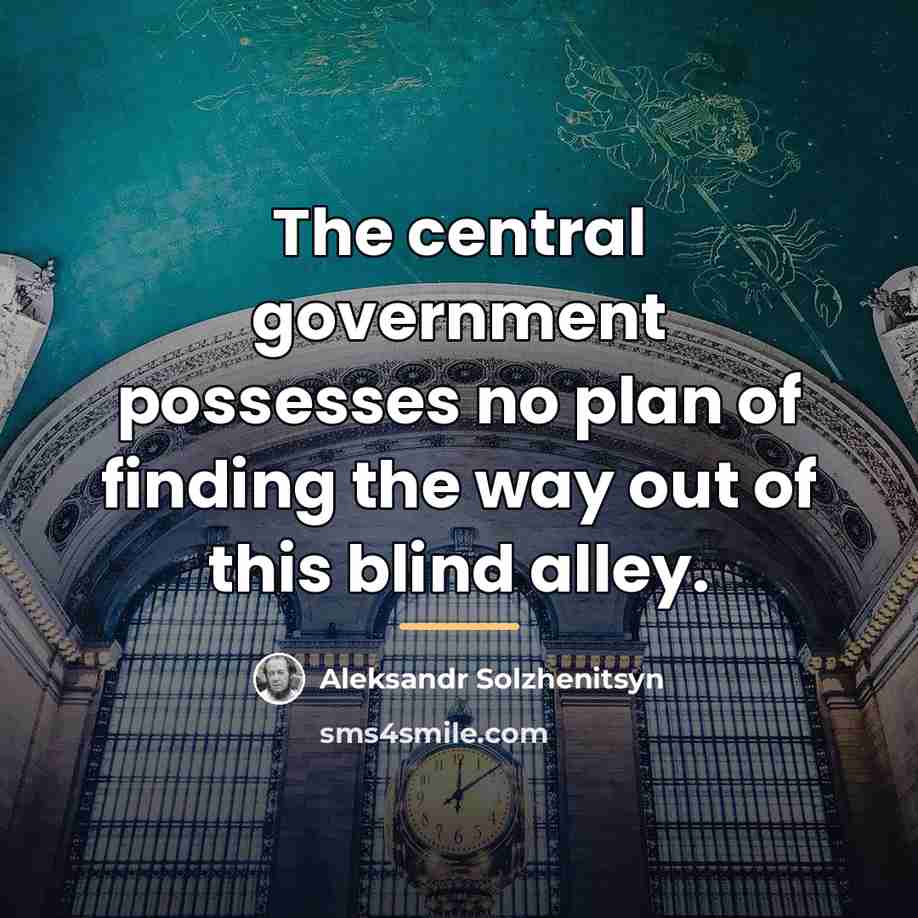 “The central government possesses no plan of finding the way…” quote by Aleksandr Solzhenitsyn
