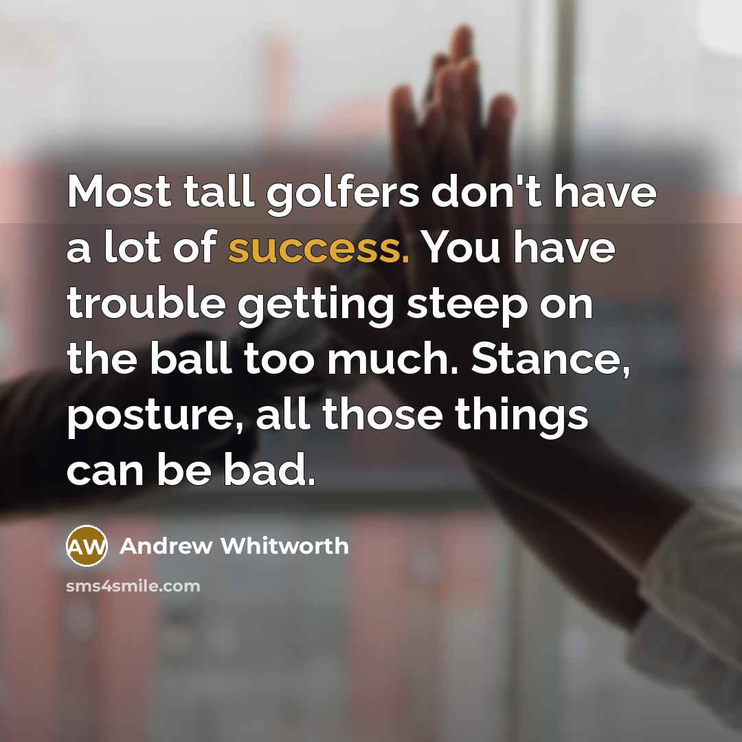 “Most tall golfers don't have a lot of success. You…” quote by Andrew Whitworth