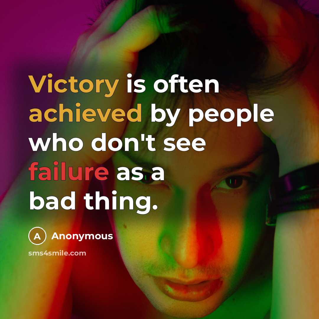 “Victory is often achieved by people who don't see failure as a bad thing.” quote by Anonymous