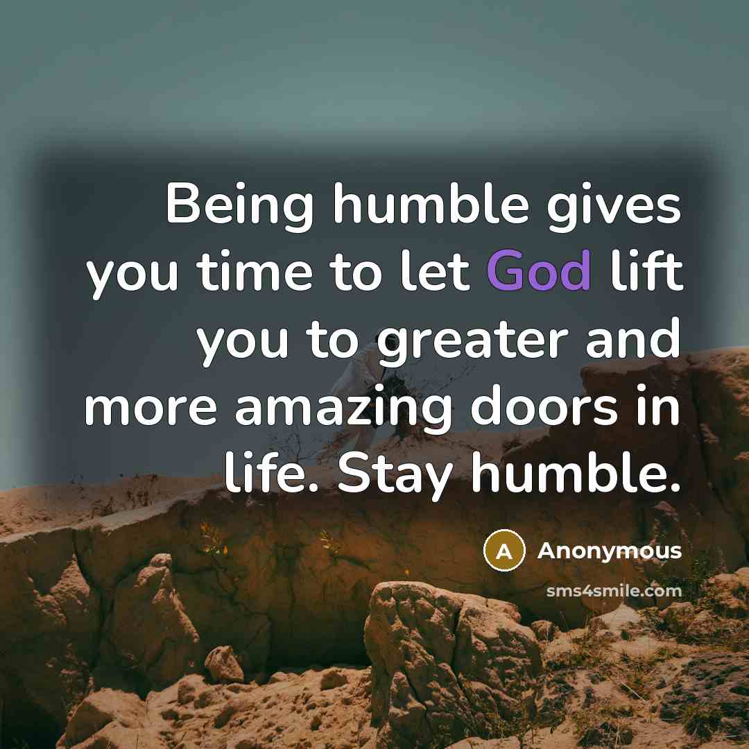 “Being humble gives you time to let God lift you…” quote by Anonymous
