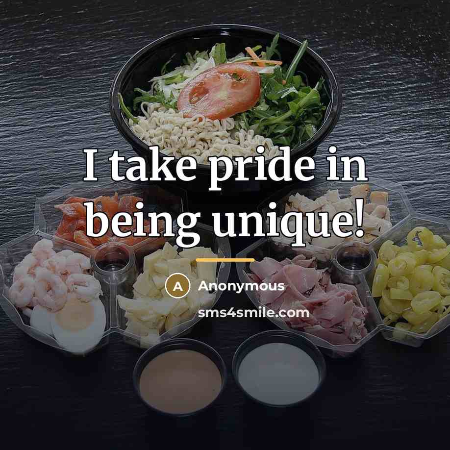 “I take pride in being unique!…” quote by Anonymous