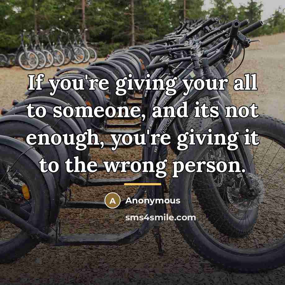 “If you're giving your all to someone, and its not…” quote by Anonymous