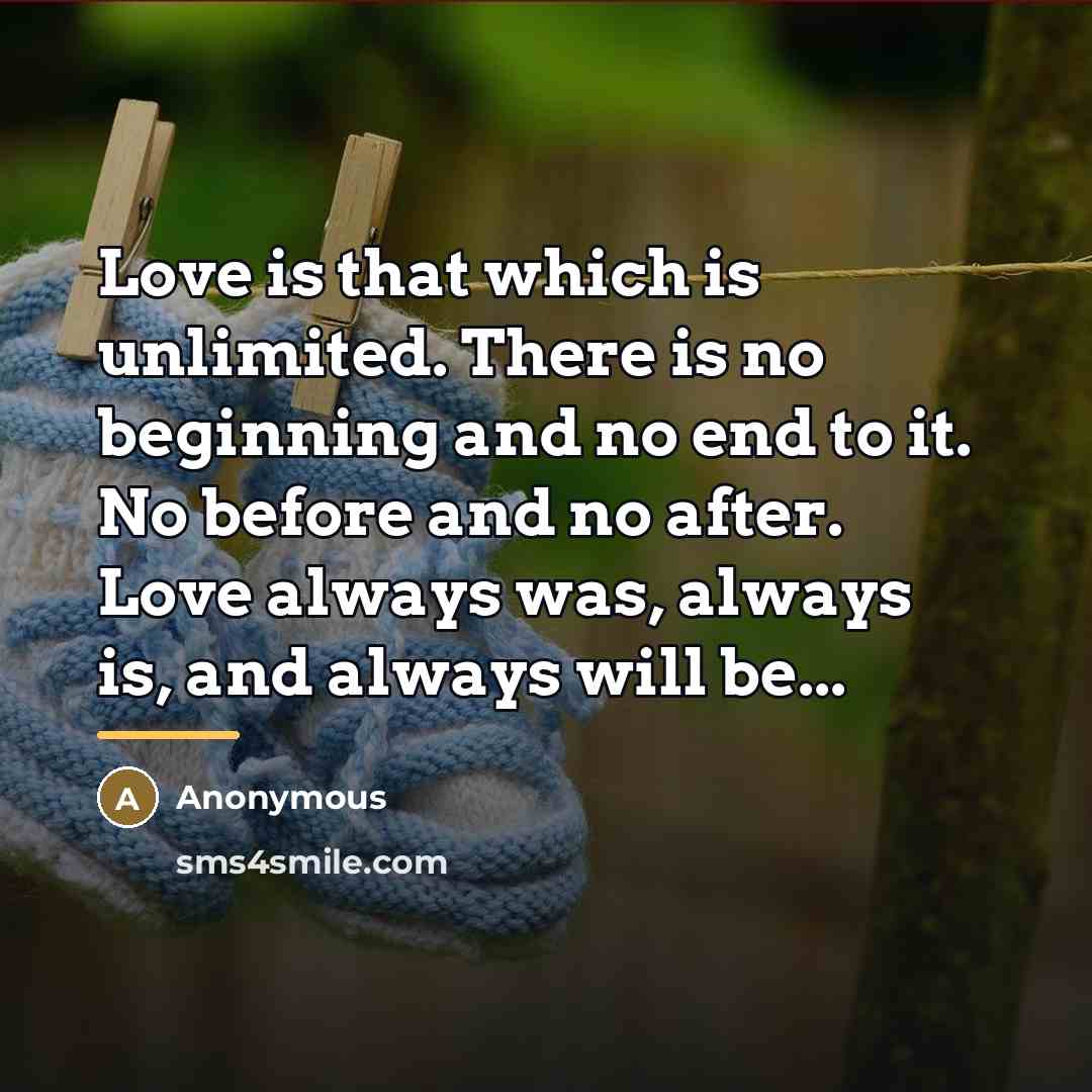 “Love is that which is unlimited. There is no beginning…” quote by Anonymous