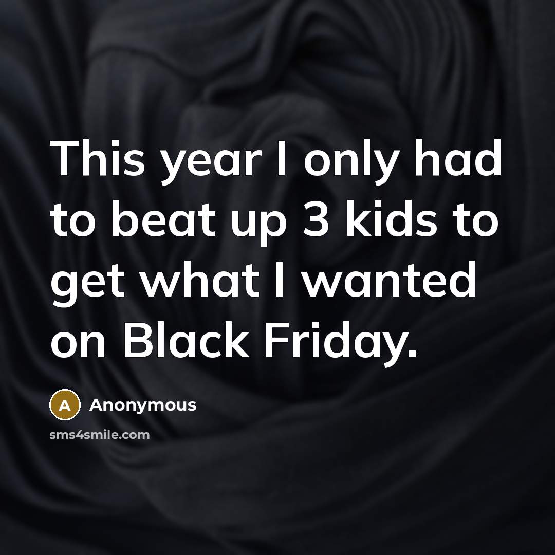 “This year I only had to beat up 3 kids…” quote by Anonymous