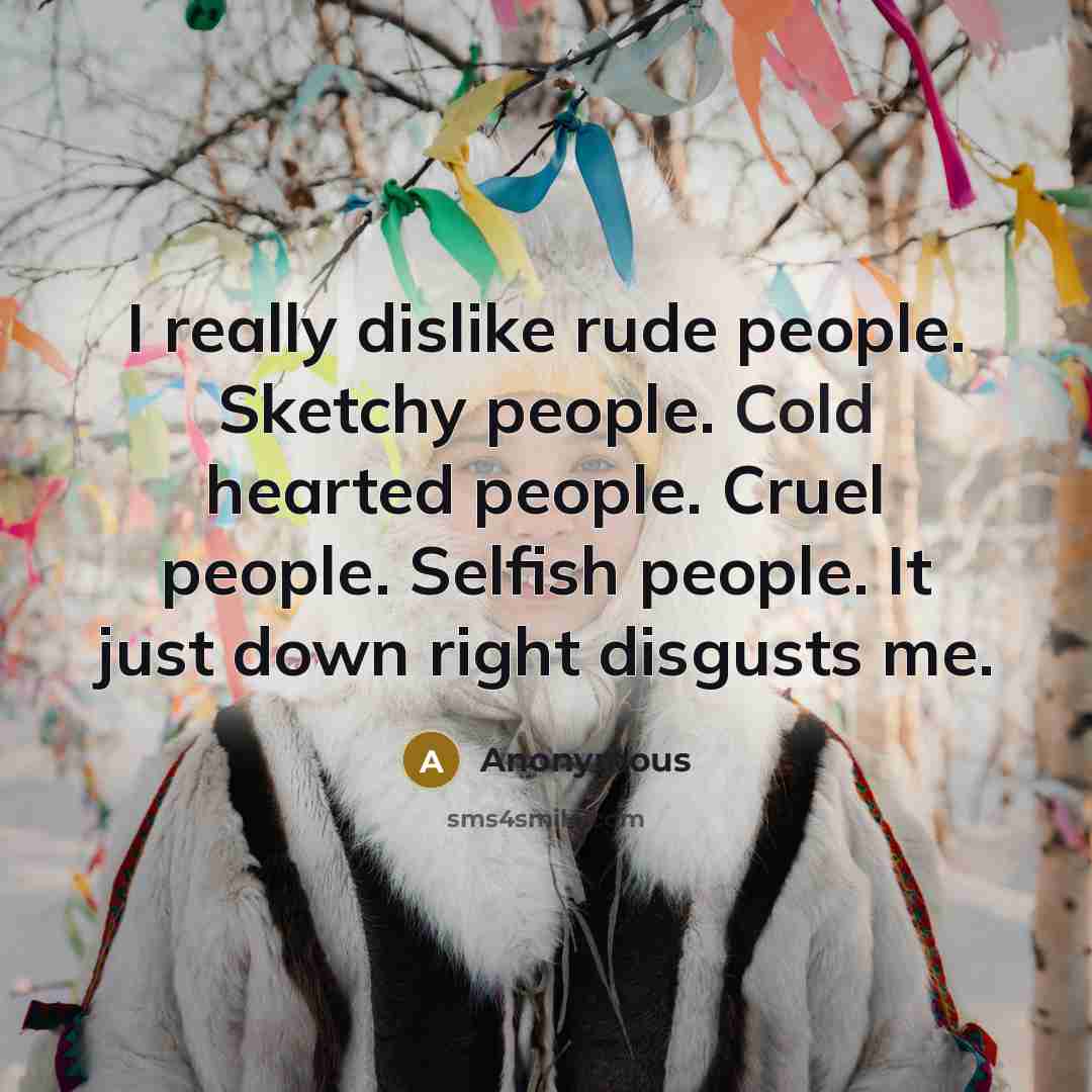 “I really dislike rude people. Sketchy people. Cold hearted people.…” quote by Anonymous