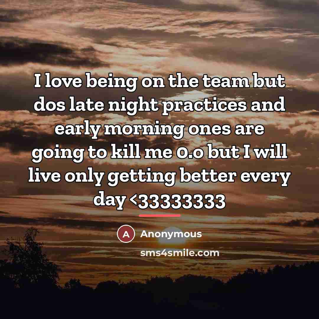 “I love being on the team but dos late night…” quote by Anonymous