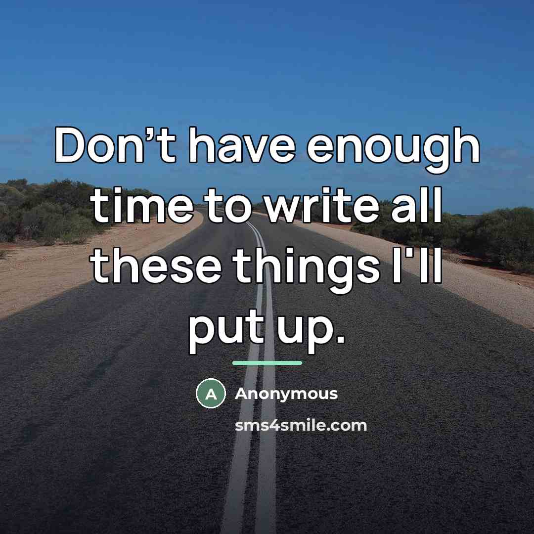“Don't have enough time to write all these things I'll…” quote by Anonymous
