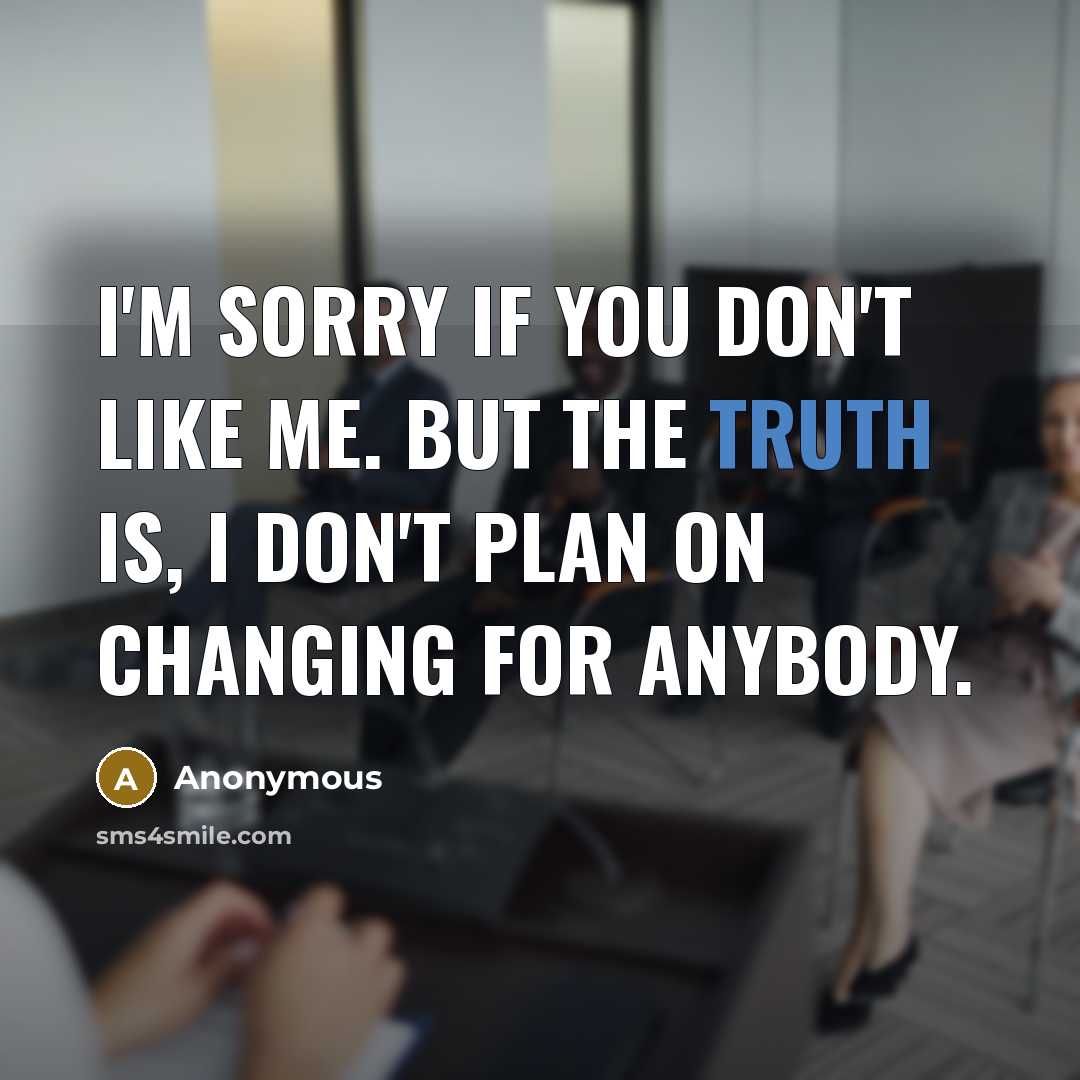 “I'm sorry if you don't like me. But the truth…” quote by Anonymous