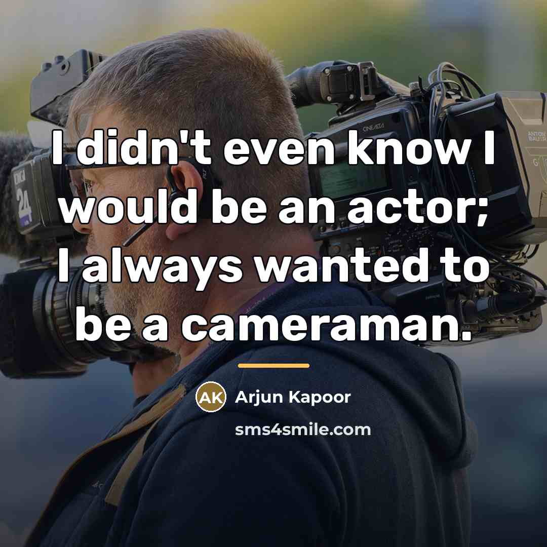 “I didn't even know I would be an actor; I…” quote by Arjun Kapoor