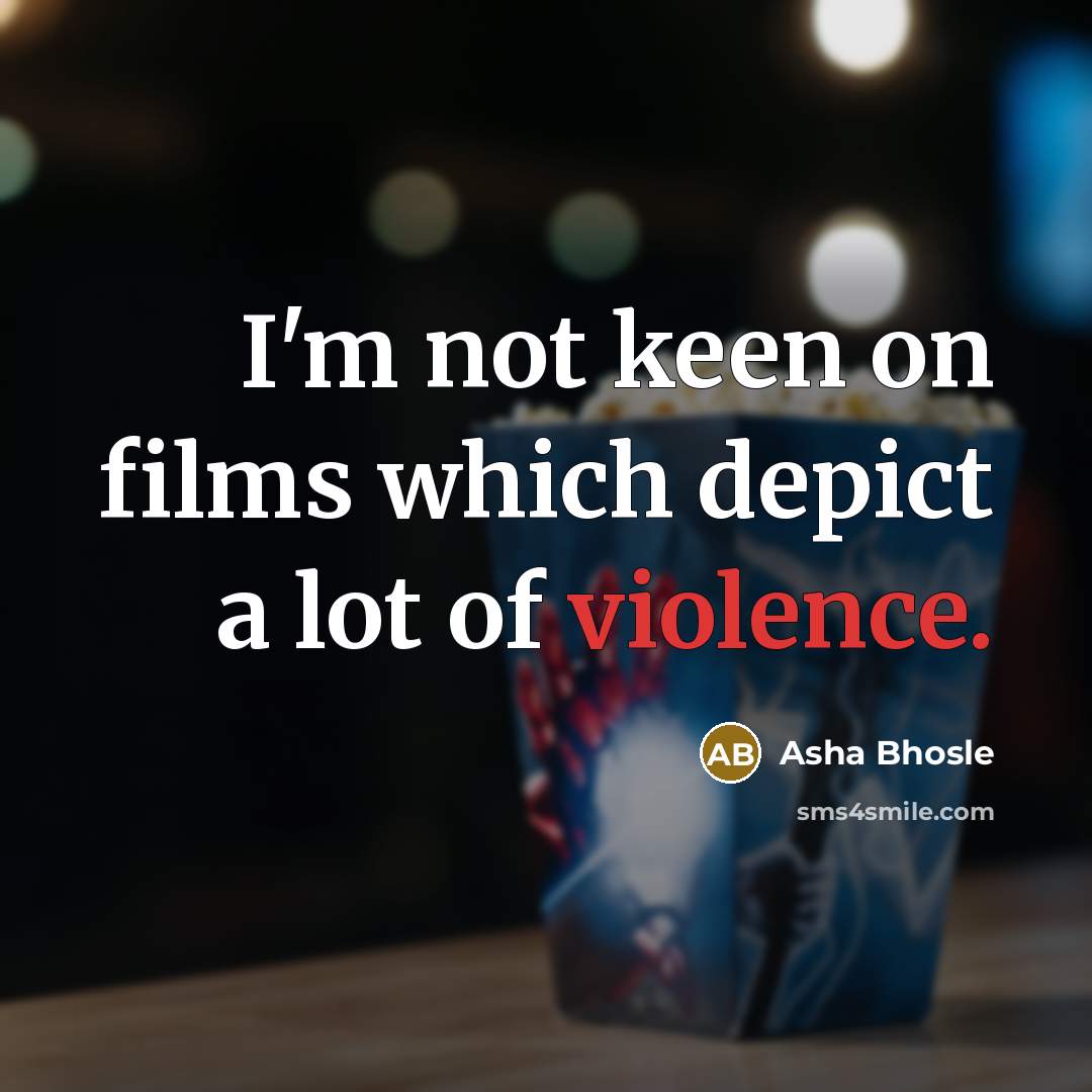 “I'm not keen on films which depict a lot of…” quote by Asha Bhosle