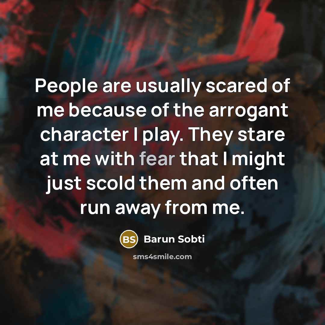 “People are usually scared of me because of the arrogant…” quote by Barun Sobti