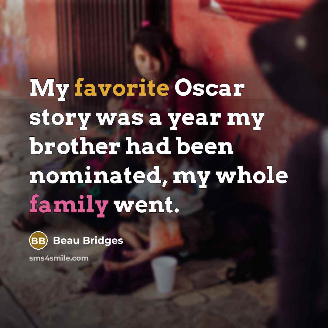“My favorite Oscar story was a year my brother had…” quote by Beau Bridges