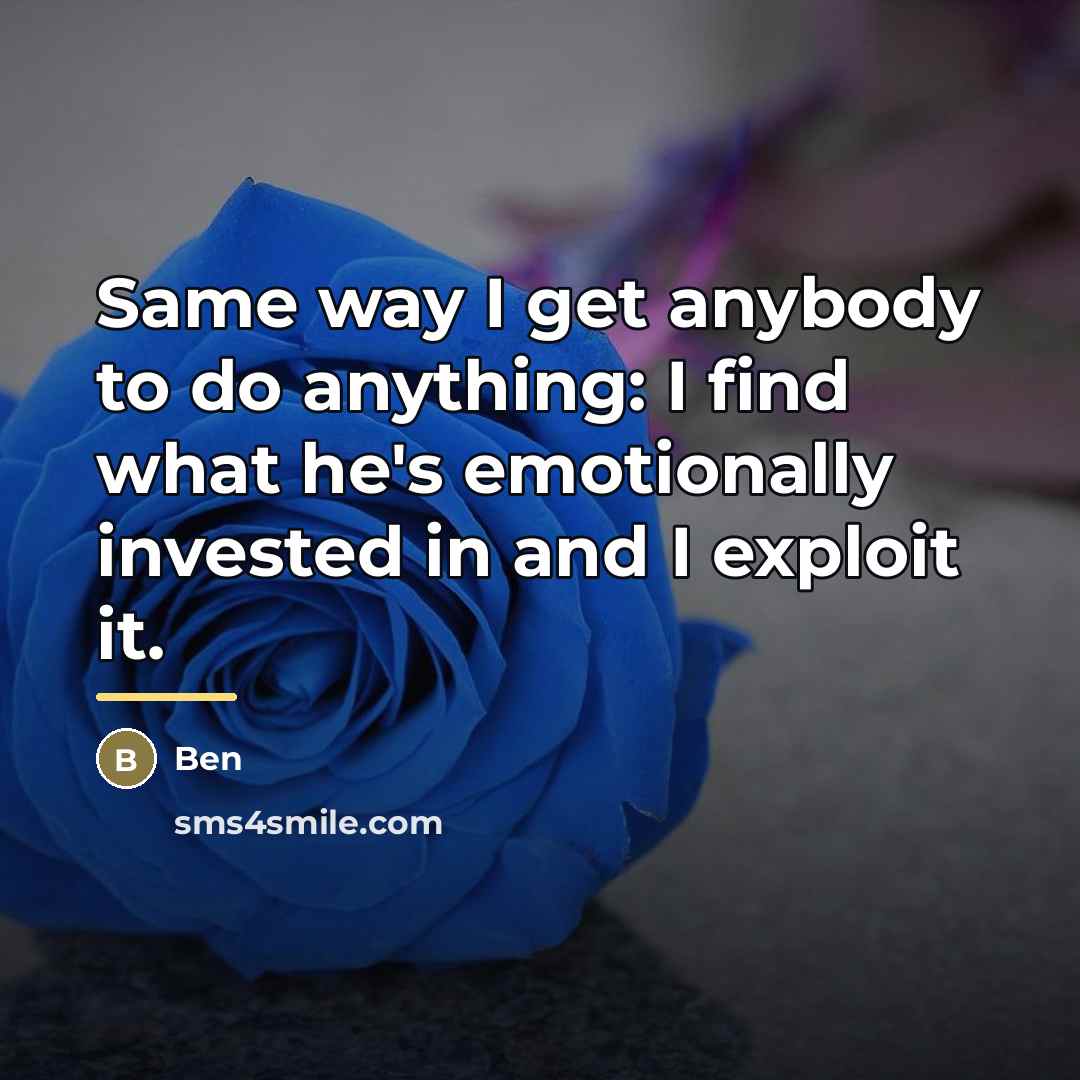 “Same way I get anybody to do anything: I find…” quote by Ben