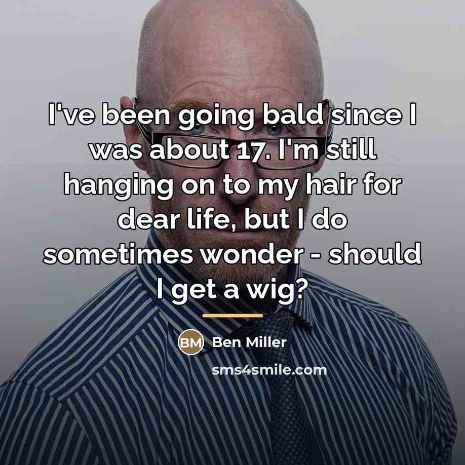 “I've been going bald since I was about 17. I'm…” quote by Ben Miller